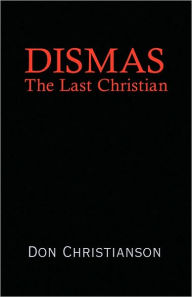 Title: Dismas, Author: Don Christianson