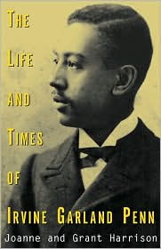 Title: The Life and Times of Irvine Garland Penn, Author: Joanne K Harrison