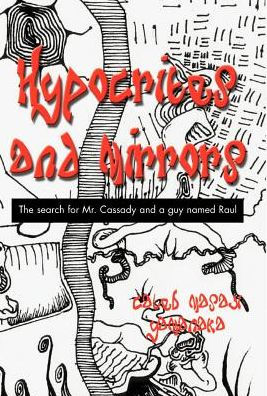 Hypocrites and Mirrors : the search for Mr. Cassady and a guy named Raul