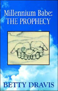 Title: Millennium Babe: The Prophecy, Author: Betty Dravis