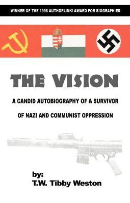 The Vision: A Candid Autobiography of a Survivor of Nazi and Communist Oppression