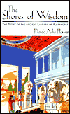 Title: The Shores of Wisdom: The Story of the Ancient Library of Alexandria, Author: Derek Adie Flower