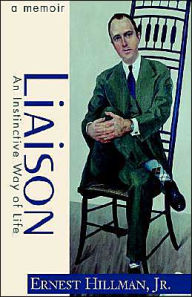 Title: Liaison: An Instinctive Way of Life; A Memoir, Author: Ernest Hillman Jr