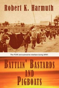 Title: Battlin' Bastards and Pigboats, Author: Robert K Harmuth