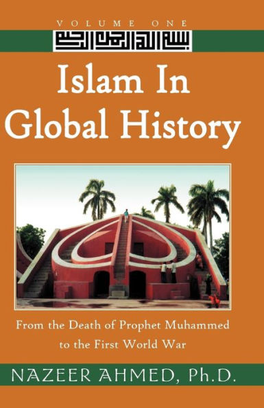 Islam Global History: From the Death of Prophet Muhammed to First World War