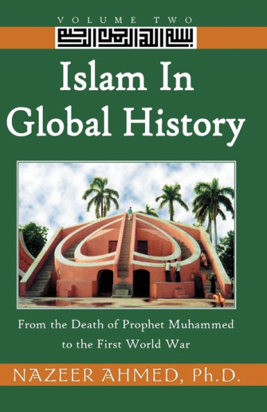 Islam in Global History: From the Death of Prophet Muhammed to the First World War
