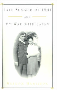 Title: Late Summer of 1941 and My War with Japan, Author: Weldon Hamilton