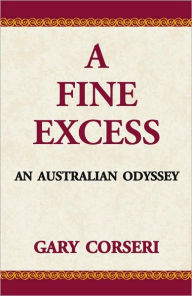 Title: A Fine Excess: An Australian Odyssey, Author: Gary Corseri