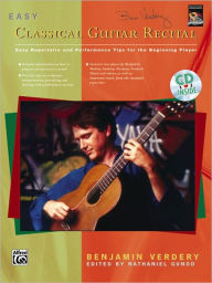 Title: Easy Classical Guitar Recital: Easy Repertoire and Performance Tips for the Beginning Player, Book & Online Audio, Author: Benjamin Verdery