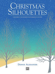 Title: Christmas Silhouettes: 9 Intermediate to Late Intermediate Carol Arrangements for the Piano, Author: Alfred Music