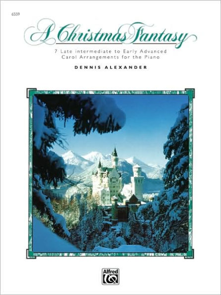 A Christmas Fantasy: 7 Late Intermediate to Early Advanced Carol Arrangements for the Piano