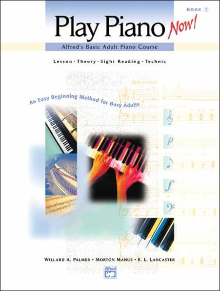 Alfred's Basic Adult Piano Course -- Play Piano Now!, Bk 1: Lesson * Theory * Sight Reading * Technic (An Easy Beginning Method for Busy Adults), Comb Bound Book / Edition 1