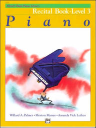 Title: Alfred's Basic Piano Library Recital Book, Bk 3, Author: Willard A. Palmer