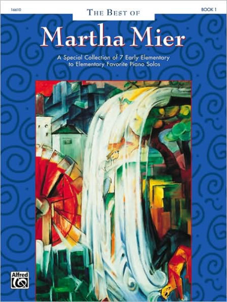 The Best of Martha Mier, Bk 1: A Special Collection of 7 Early Elementary to Elementary Favorite Piano Solos