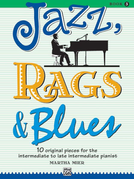 Jazz, Rags & Blues, Bk 3: 10 Original Pieces for the Intermediate to Late Intermediate Pianist, Book & Online Audio