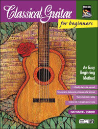 Title: Classical Guitar for Beginners: An Easy Beginning Method, Book & Enhanced CD, Author: Nathaniel Gunod