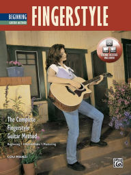 Title: Complete Fingerstyle Guitar Method: Beginning Fingerstyle Guitar, Book & Online Video/Audio, Author: Lou Manzi