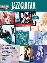 Title: Complete Jazz Guitar Method: Mastering Jazz Guitar -- Chord/Melody, Book & CD, Author: Jody Fisher