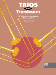 Title: Trios for Trombones: 22 Distinctive Arrangements of Famous Music, Author: Alfred Music