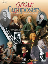 Title: Meet the Great Composers, Bk 1: Short Sessions on the Lives, Times and Music of the Great Composers, Author: Maurice Hinson