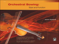 Title: Orchestral Bowing -- Style and Function: Textbook / Edition 1, Author: James Kjelland