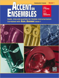Title: Accent on Ensembles, Bk 1: Duets, Trios and Quartets for Flexible Instrumentation Correlated with Accent on Achievement, Conductor Score, Author: John O'Reilly
