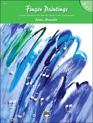 Title: Finger Paintings, Bk 2: 11 Colorful Elementary Piano Solos with Optional Teacher Accompaniments, Author: Dennis Alexander