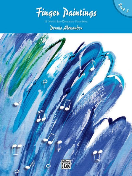 Finger Paintings, Bk 3: 11 Colorful Late Elementary Piano Solos