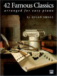 Title: 42 Famous Classics Arranged for Easy Piano, Author: Alfred Music