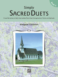 Title: Simply Sacred Duets, Bk 2: 8 Late Elementary to Early Intermediate Piano Duet Arrangements of Hymns and Spirituals, Author: Alfred Music