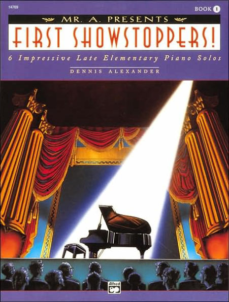 Mr. A" Presents First Showstoppers!": 6 Impressive Late Elementary Piano Solos