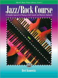 Title: Alfred's Basic Jazz/Rock Course Lesson Book: A Complete Approach to Playing on Both Acoustic and Electronic Keyboards, Author: Bert Konowitz