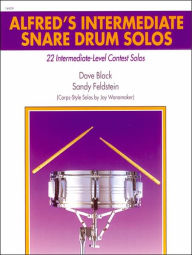 Title: Alfred's Intermediate Snare Drum Solos: 22 Intermediate-Level Contest Solos, Author: Dave Black