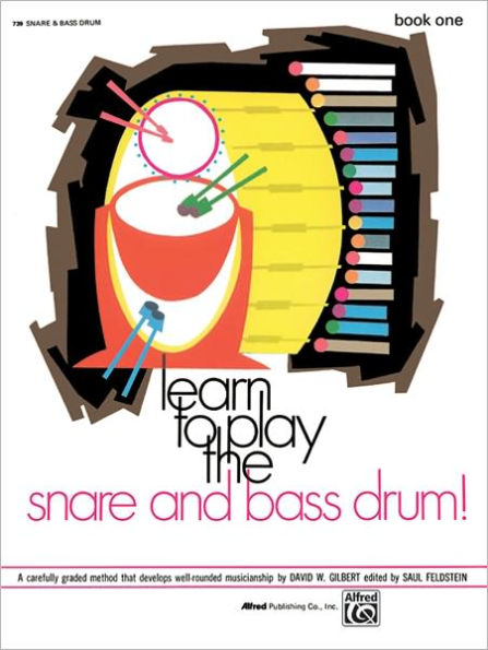 Learn to Play the Snare and Bass Drum, Bk 1: A Carefully Graded Method That Develops Well-Rounded Musicianship