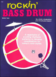 Title: Rockin' Bass Drum, Bk 2: A Repertoire of Exciting Rhythmic Patterns to Develop Coordination for Today's Rock Styles, Author: Charles Perry