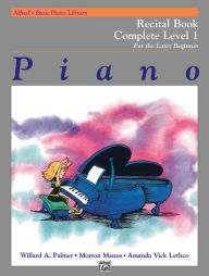 Title: Alfred's Basic Piano Library Recital Book Complete, Bk 1: For the Later Beginner, Author: Willard A. Palmer