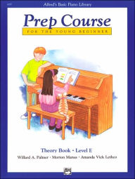 Title: Alfred's Basic Piano Prep Course Theory, Bk E: For the Young Beginner, Author: Willard A. Palmer