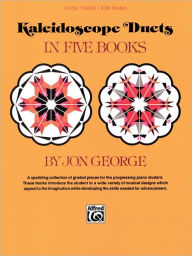 Title: Kaleidoscope Duets, Bk 3: A Sparkling Collection of Graded Pieces for the Progressing Piano Student, Author: Jon George