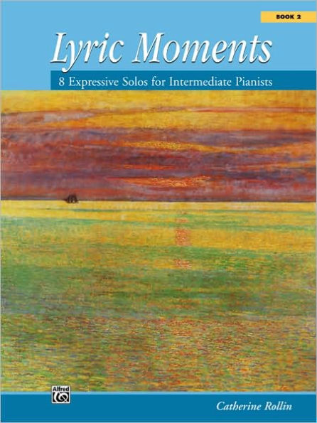 Lyric Moments, Bk 2: 8 Expressive Solos for Intermediate Pianists