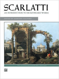 Title: Scarlatti -- An Introduction to His Keyboard Works, Author: Domenico Scarlatti