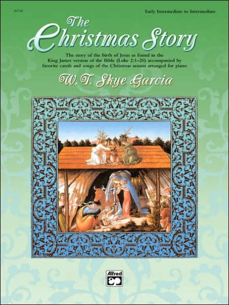 The Christmas Story: The Story of the Birth of Jesus as Found in the King James Version of the Bible (Luke 2:1--20) Accompanied by Favorite Carols and Songs of the Christmas Season Arranged for Piano