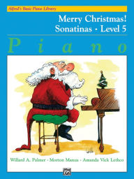 Title: Alfred's Basic Piano Library Merry Christmas!, Bk 5: Sonatinas, Author: Willard A. Palmer