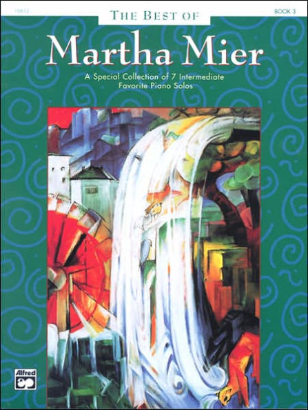 The Best of Martha Mier, Bk 3: A Special Collection of 7 Intermediate Favorite Piano Solos