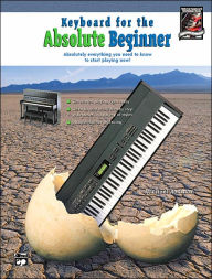 Title: Keyboard for the Absolute Beginner: Absolutely Everything You Need to Know to Start Playing Now!, Book & CD, Author: Michael Rodman