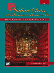 Title: Italian Arias of the Baroque and Classical Eras: Low Voice, Author: John Glenn Paton