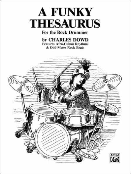 A Funky Thesaurus for the Rock Drummer: Features Afro-Cuban Rhythms & Odd-Meter Rock Beats