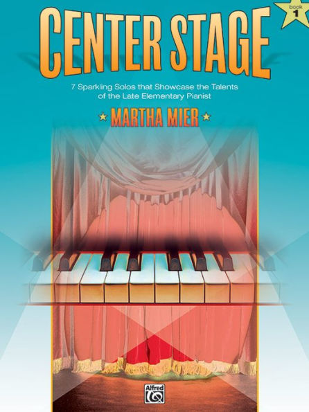 Center Stage, Bk 1: Sparkling Solos That Showcase the Talents of the Late Elementary Pianist