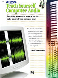Title: Alfred's Teach Yourself Computer Audio: Everything You Need to Know to Use the Power of Your Computer Now!, Author: Todd Souvignier