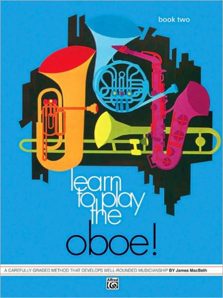 Learn to Play Oboe, Bk 2: A Carefully Graded Method That Develops Well-Rounded Musicianship