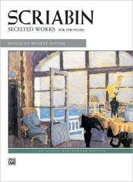 Title: Scriabin -- Selected Works, Author: Alexander Scriabin